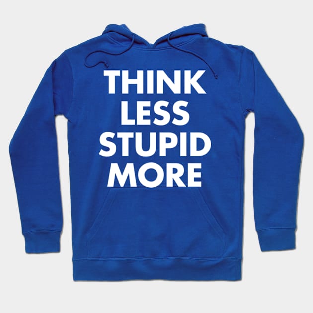 Think Less Stupid More Hoodie by Three Meat Curry